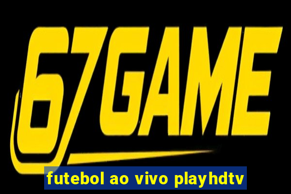 futebol ao vivo playhdtv